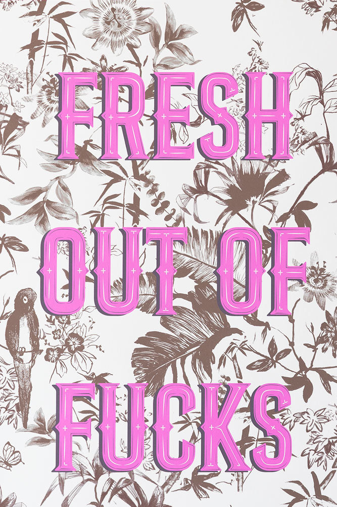 Impression d'art A2 « Fresh Outta Fucks » - Disponible en 4 options